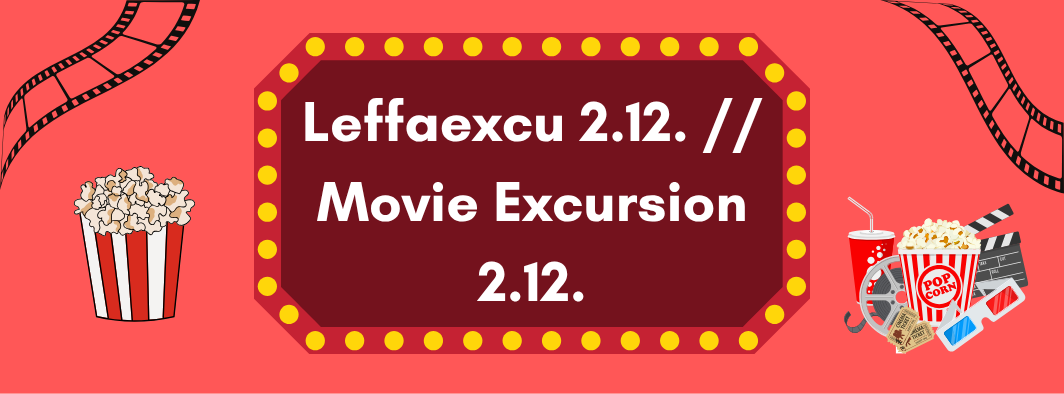 Leffaexcu 2.12. // Movie Excursion 2.12.