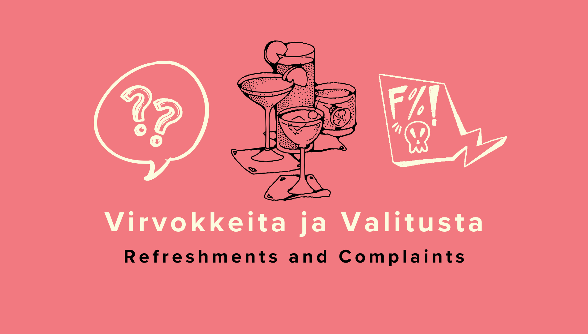 Virvokkeita ja Valitusta // Refreshments and Complaints